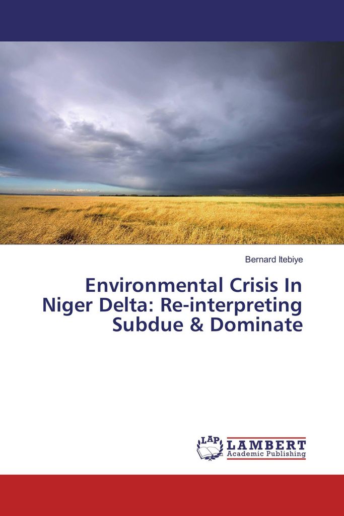 Environmental Crisis In Niger Delta: Re-interpreting Subdue & Dominate