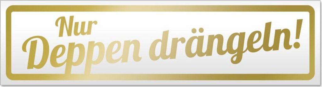 Nur Deppen drängeln Magnetschild Schild magnetisch