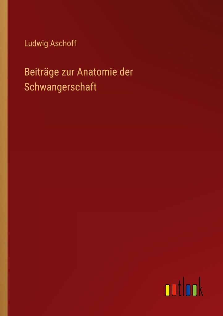 Beiträge zur Anatomie der Schwangerschaft
