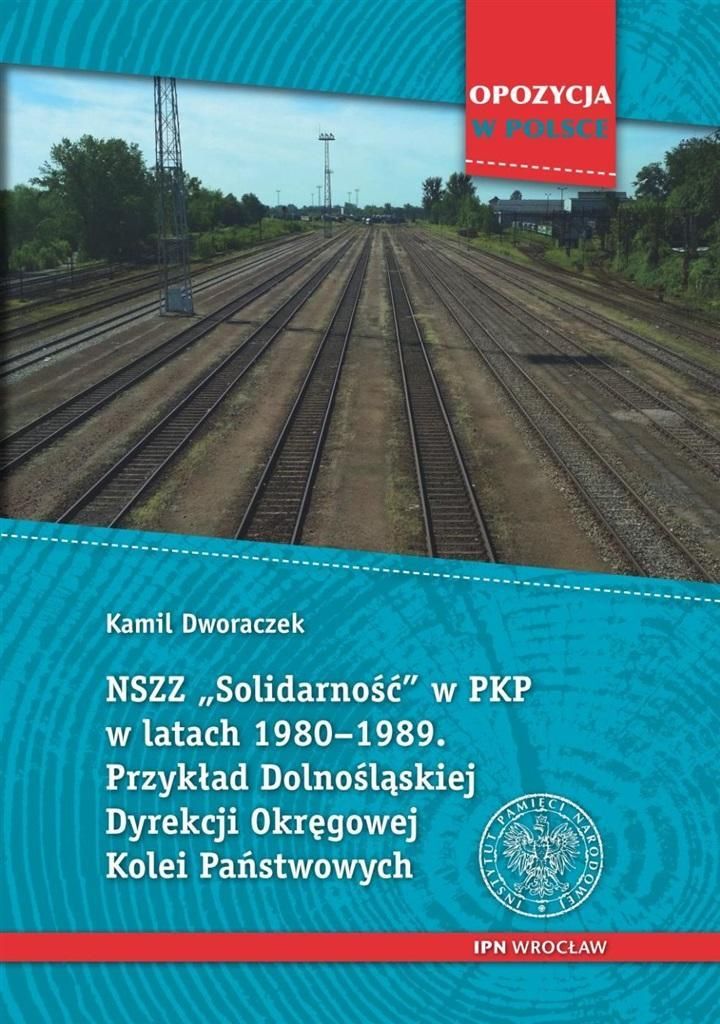 NSZZ „Solidarność” w PKP w latach 1980-1989 - Kamil Dworaczek (Geschichte auf Polnisch)