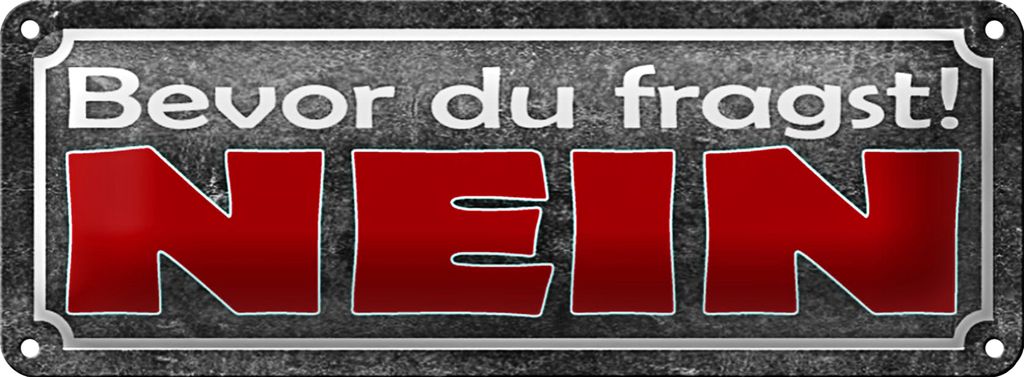Blechschild Spruch 27x10cm bevor du fragst NEIN graues Schild