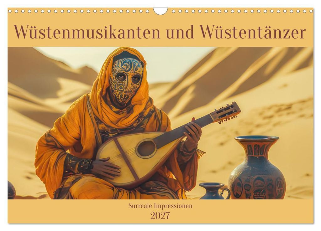 Wüstenmusikanten und Wüstentänzer - Surreale Impressionen (Wandkalender 2027 DIN A3 quer), CALVENDO Monatskalender