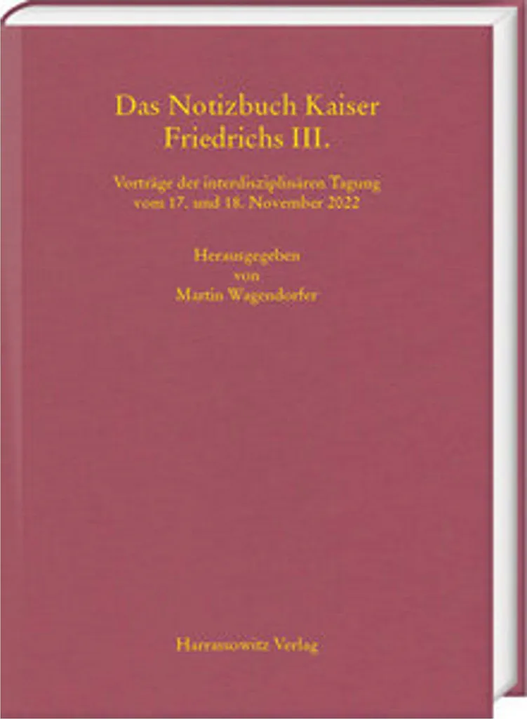 Comprendre le XVe siècle avec Das Notizbuch Kaiser Friedrichs III.