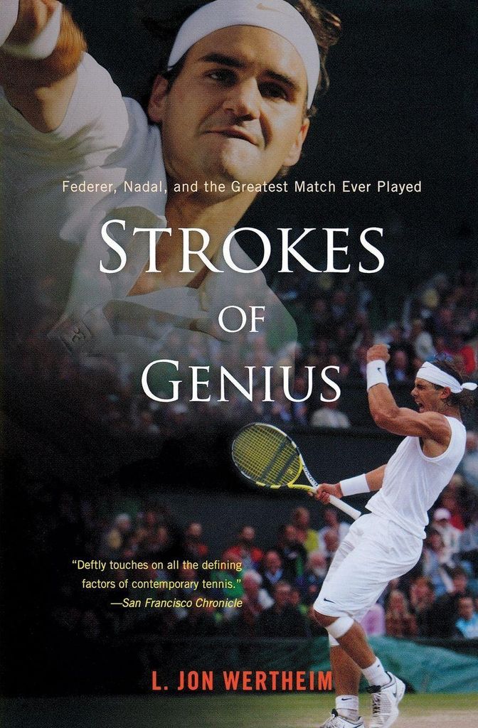 Strokes of Genius: Federer, Nadal, and the Grea. Wertheim