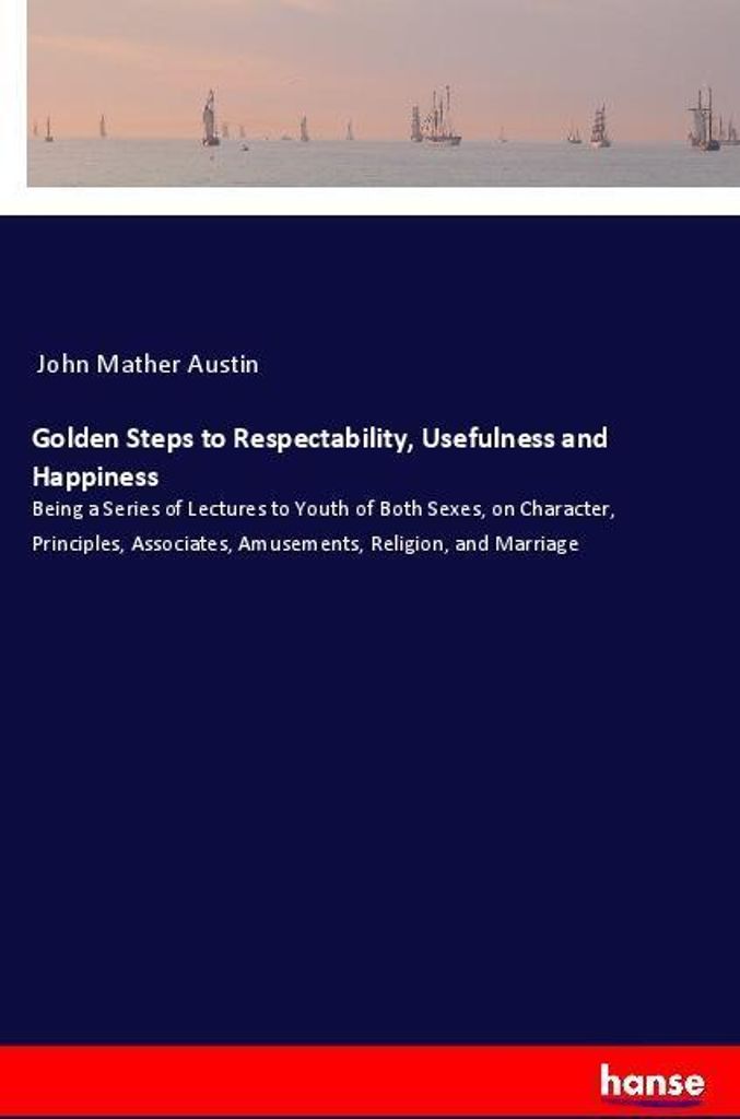 Golden Steps to Respectability, Usefulness and Happiness