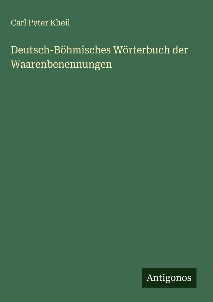 Kheil, C: Deutsch-Böhmisches Wörterbuch der Waarenbenennunge