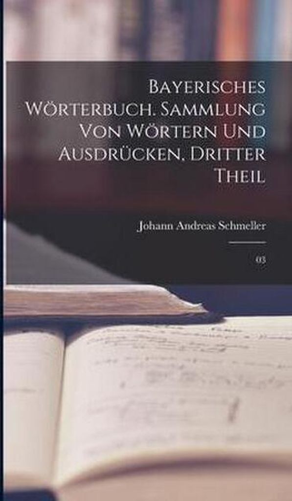 Bayerisches Wörterbuch. Sammlung von Wörtern und Ausdrücken, Dritter Theil