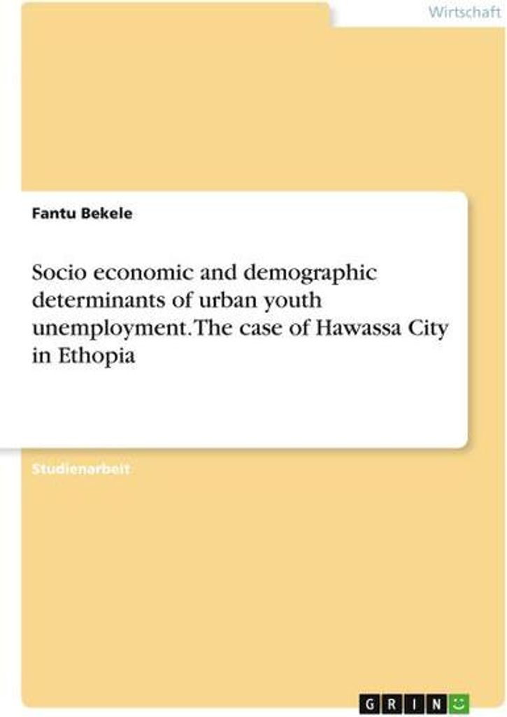 Socio economic and demographic determinants of urban youth unemployment. The case of Hawassa City in Ethopia