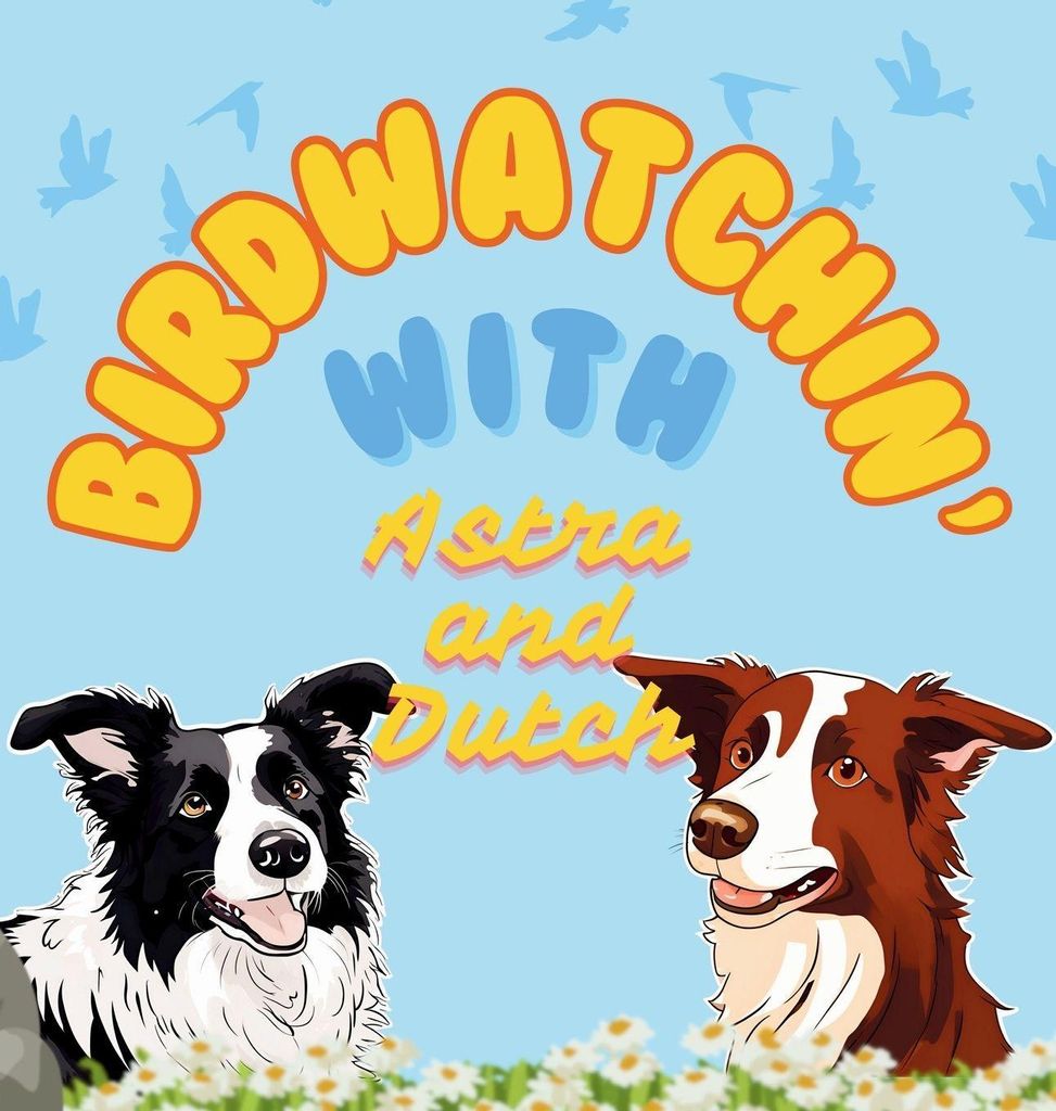 Birdwatchin' with Astra and Dutch