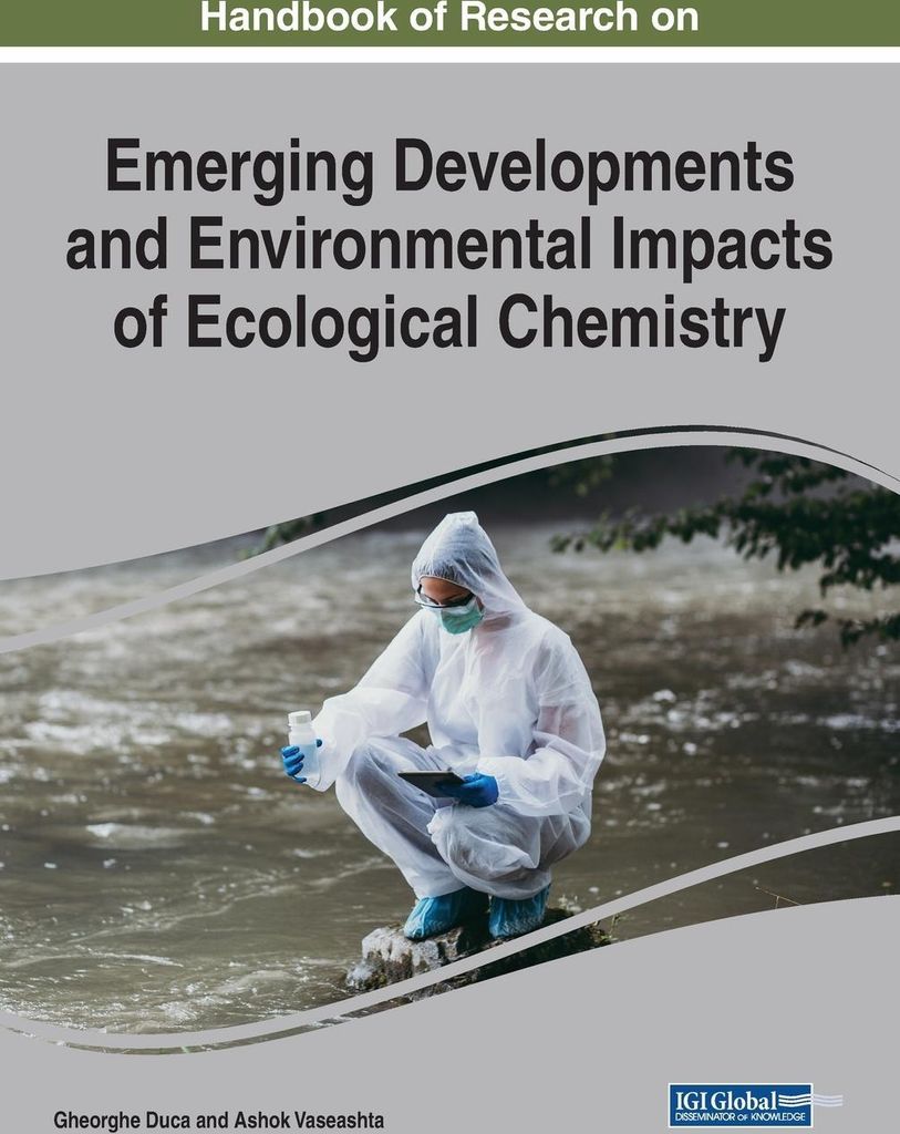 Handbook of Research on Emerging Developments and Environmental Impacts of Ecological Chemistry