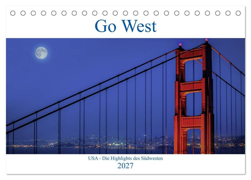 Go West. USA - Die Highlights des Südwesten (Tischkalender 2027 DIN A5 quer), CALVENDO Monatskalender