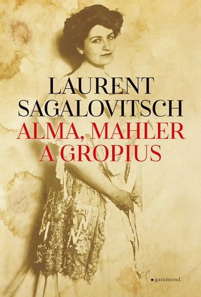 Idée Cadeau Culture : Livre Alma, Mahler a Gropius Laurent Sagalovitsch