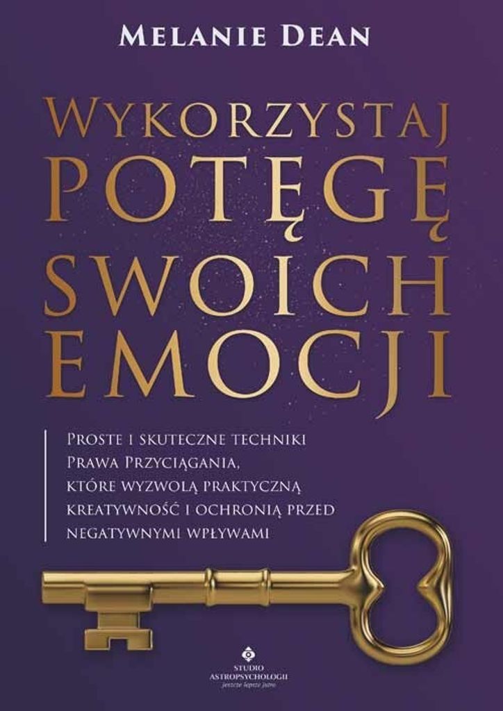 Wykorzystaj potęgę swoich emocji. Techniki Prawa Przyciągania