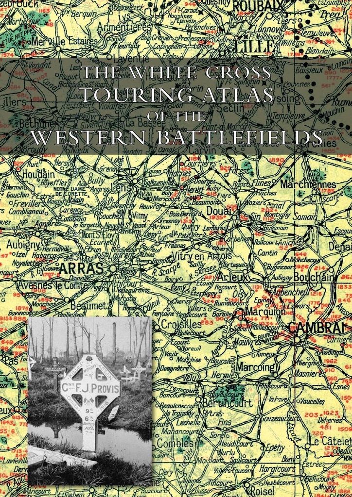 The White Cross Touring Atlas Of The Western Battlefields