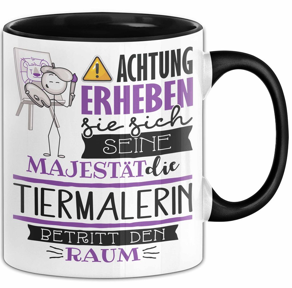 Tiermalerin Tasse Geschenk Lustiger Spruch Bitte Erheben Sie Sich Seine Majestät Die Tiermalerin Betritt Den Raum (Schwarz)