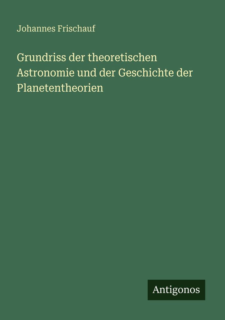 Grundriss der theoretischen Astronomie und der Geschichte der Planetentheorien