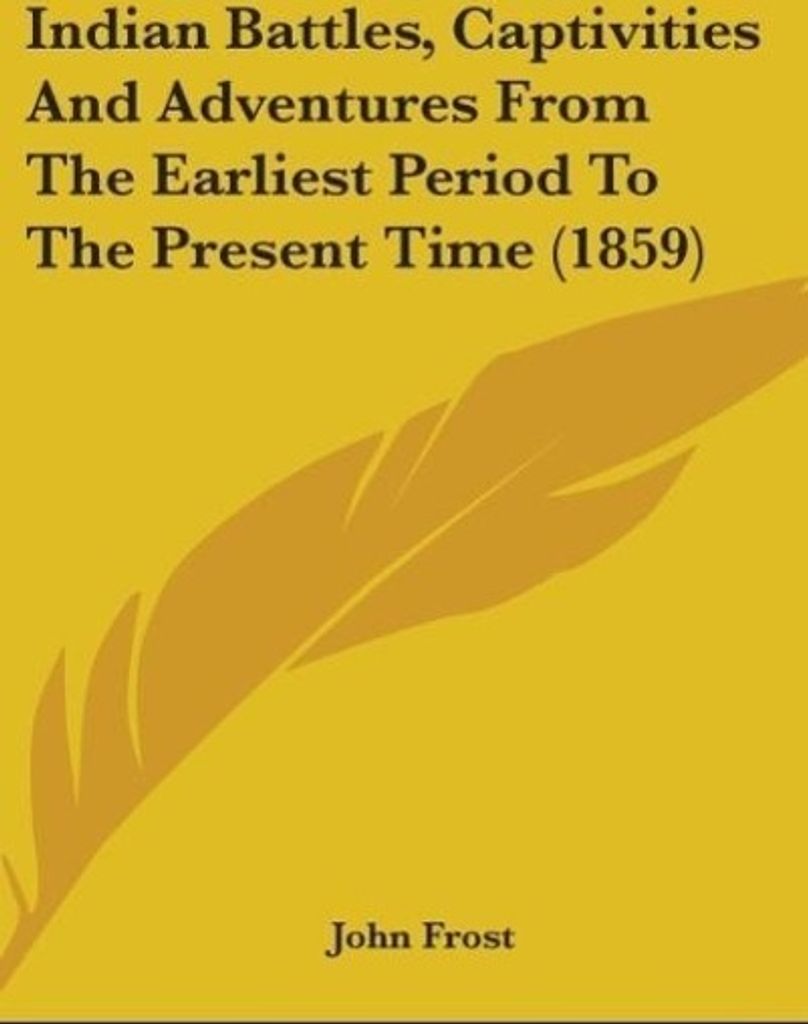 Indian Battles, Captivities And Adventures From The Earliest Period To The Present Time (1859)