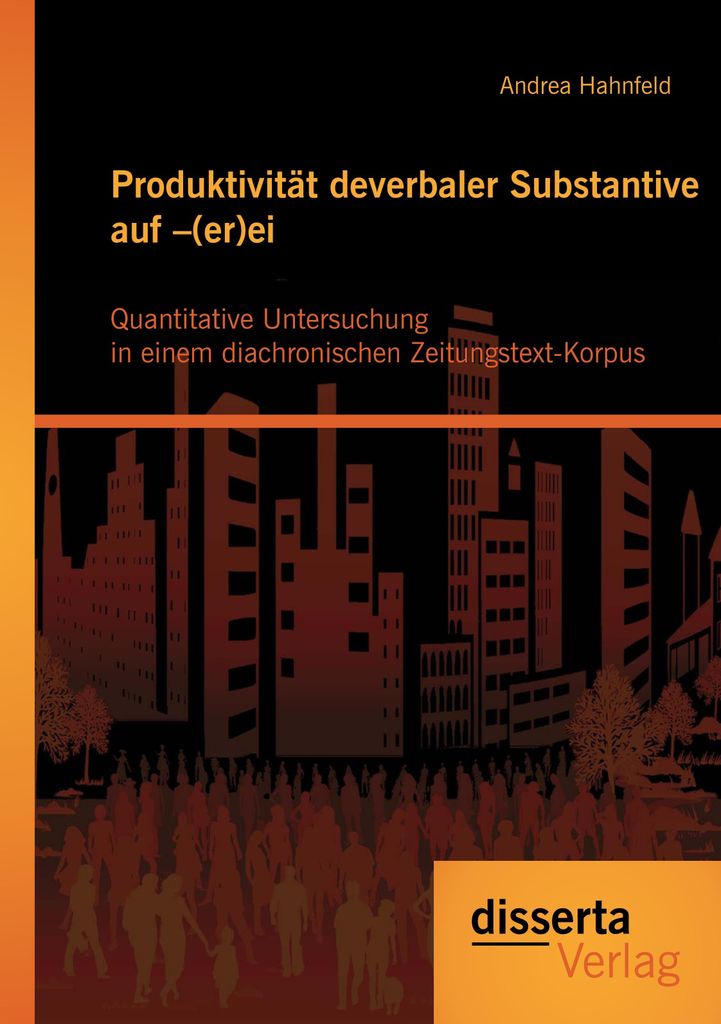 Produktivität deverbaler Substantive auf -(er)ei: Quantitative Untersuchung in einem diachronischen Zeitungstext-Korpus