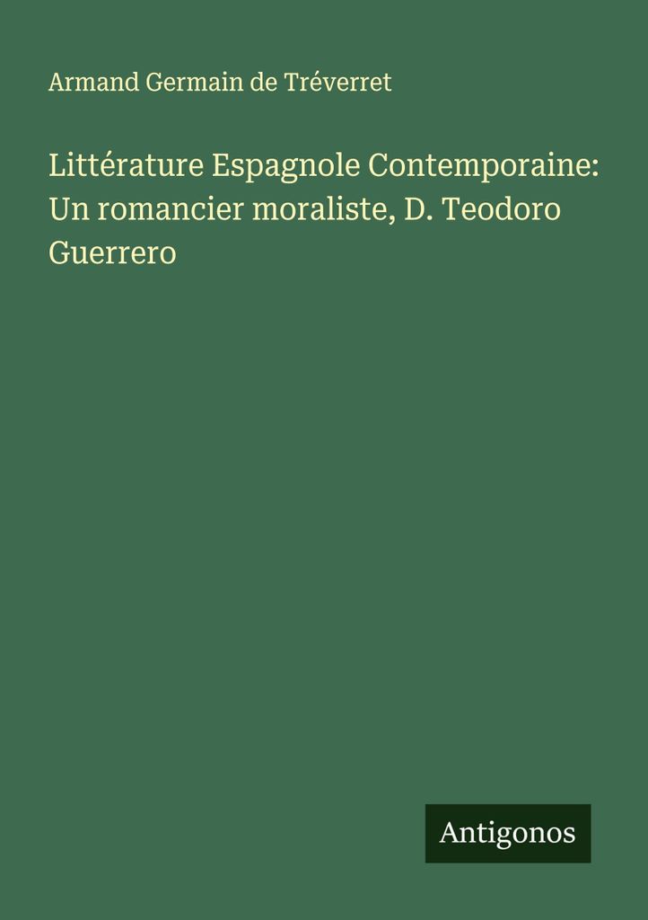 Zeitgenössische spanische Literatur: Ein moralistischer Romanautor, D. Teodoro Guerrero