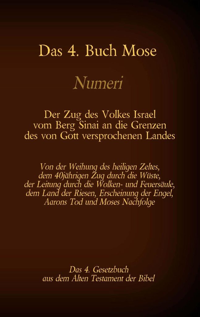 Das 4. Buch Mose, Numeri, Das 4. Gesetzbuch aus der der Bibel, Der Zug des Volkes Israel vom Berg Sinai an die Grenzen des von Gott versprochenen L...