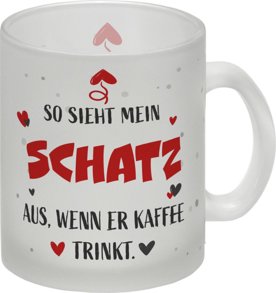 So sieht mein Schatz aus wenn er Kaffee trinkt Glas Tasse