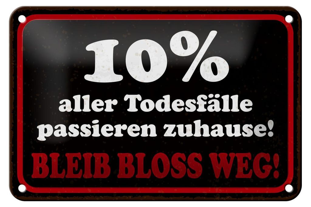 Blechschild Spruch 12x18 cm 10% aller Todesfälle passieren zuhause Schild
