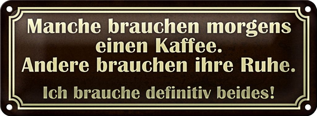 Blechschild Spruch 27x10cm manche brauchen morgens Kaffee Dekoration