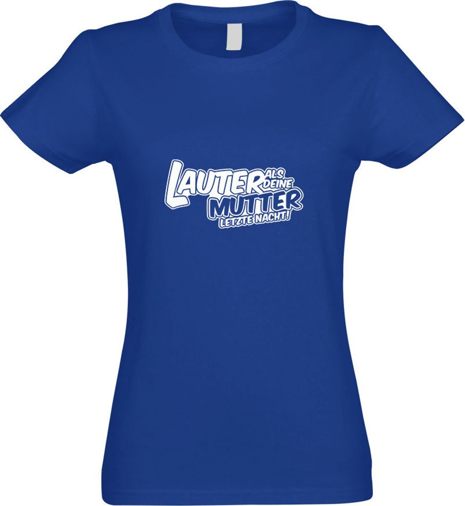 Kiwistar - T-Shirt tailliert - Damen - royal - Lauter als Deine Mutter. - mit Motiv Bedruckt - Funshirt Design - Sport - Freizeit - Damen - M
