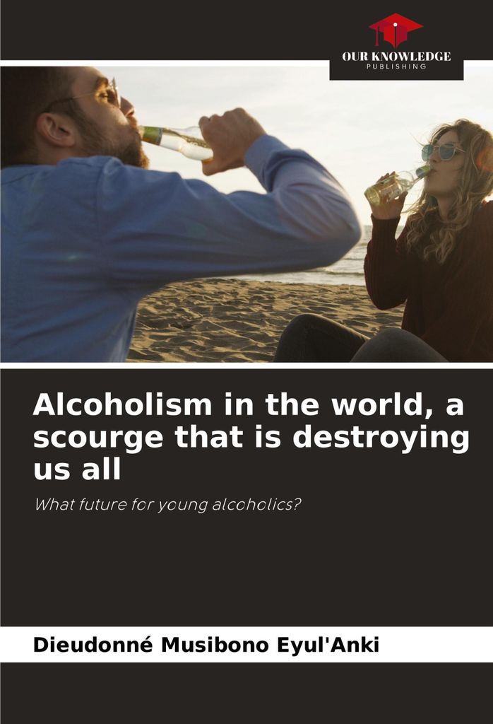 Alcoholism in the world, a scourge that is destroying us all