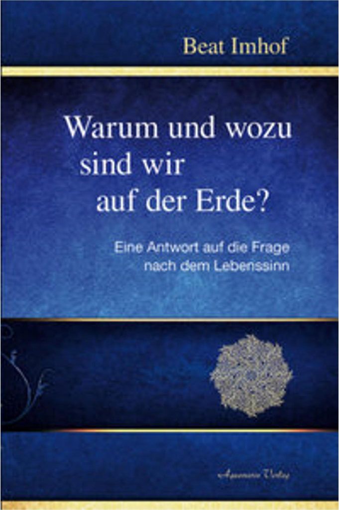 Warum und wozu sind wir auf der Erde?