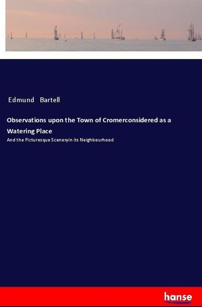 Observations upon the Town of Cromerconsidered as a Watering Place
