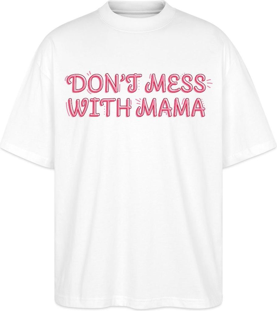 Spreadshirt Don’t Mess With Mama Selbstbewusstes Mama Motiv Oversize Uni T-Shirt, XXL, Weiß