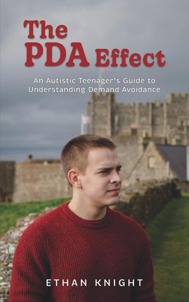 The PDA Effect: An Autistic Teenager’s Guide to Understanding Demand Avoidance: An Autistic Teenager's Guide to Demand Avoidance