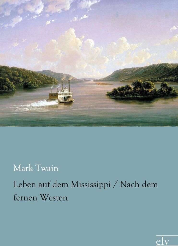 Leben auf dem Mississippi / Nach dem fernen Westen