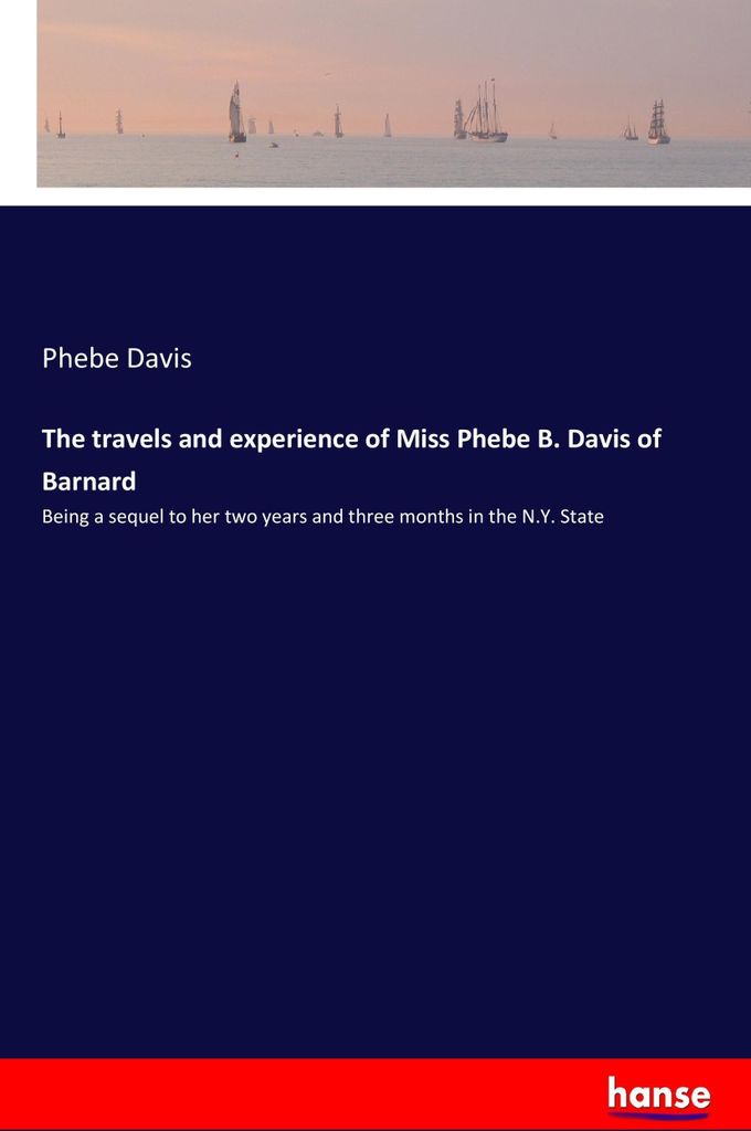 The travels and experience of Miss Phebe B. Davis of Barnard
