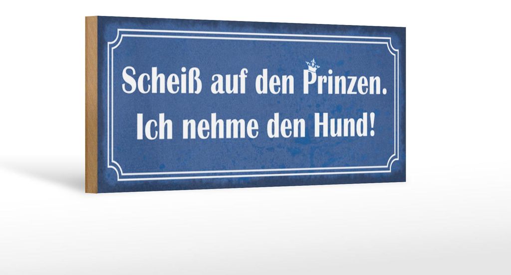 Holzschild Spruch 27x10cm Scheiß auf Prinzen nehme Hund
