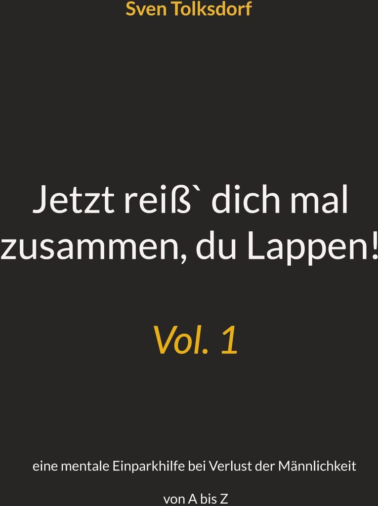 Jetzt reiß` dich mal zusammen, du Lappen!