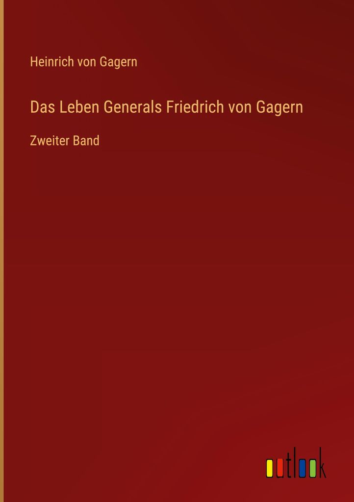 Das Leben Generals Friedrich von Gagern