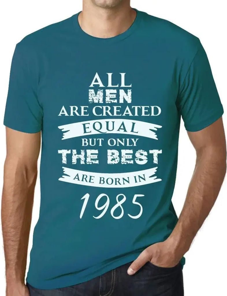 Herren Grafik T-Shirt Alle Menschen sind gleich aber nur die Besten werden 1985 geboren – All Men Are Created Equal but Only the Best Are Born in...