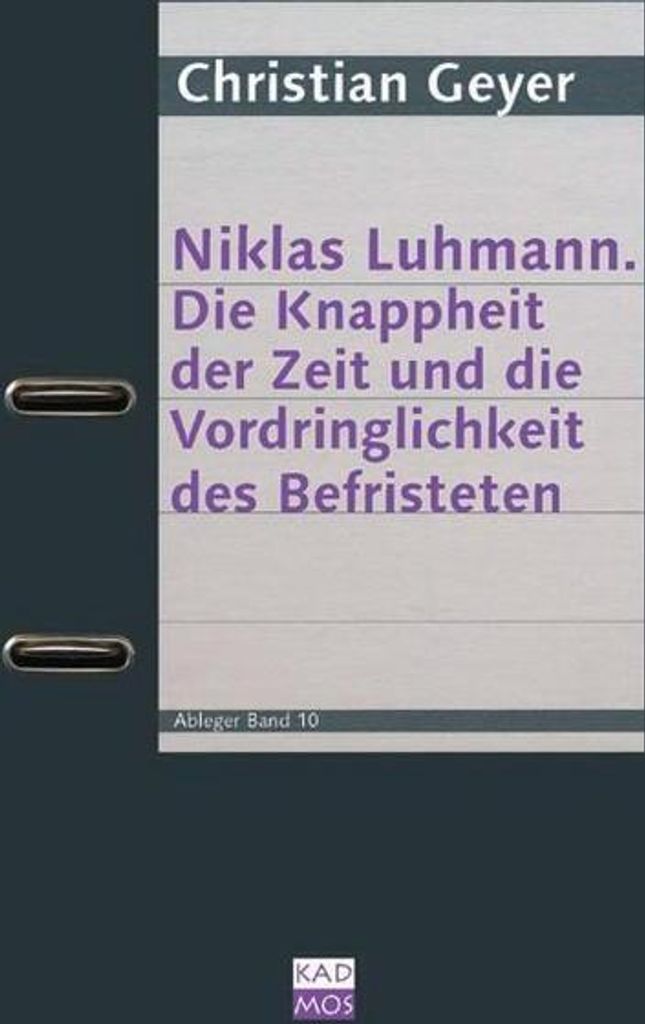 Niklas Luhmann. Die Knappheit der Zeit und die Vordringlichkeit des Befristeten