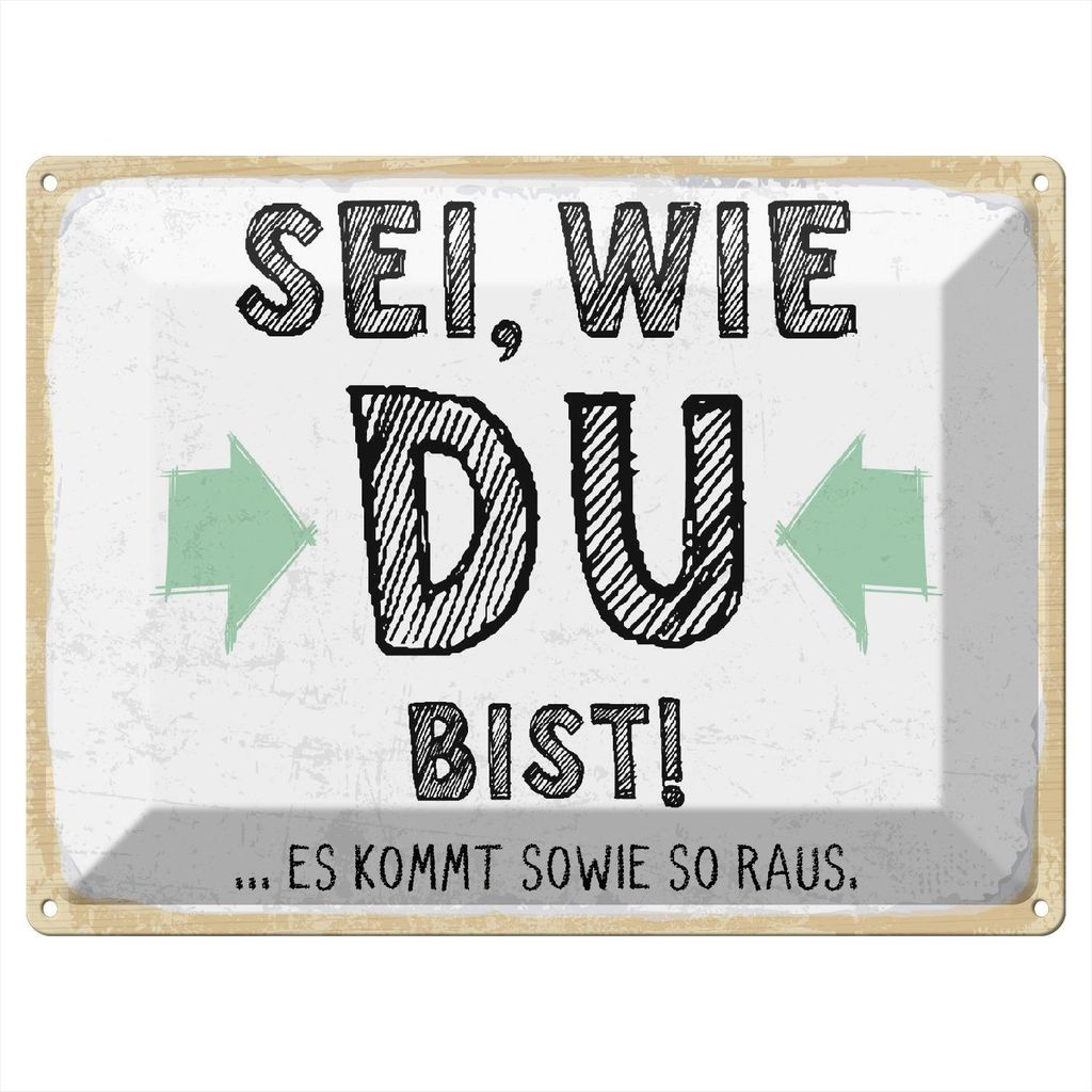 Blechschild Sei wie du bist es kommt sowie so raus, 40 x 30 cm, Blechschilder Spruch Glück Weisheit