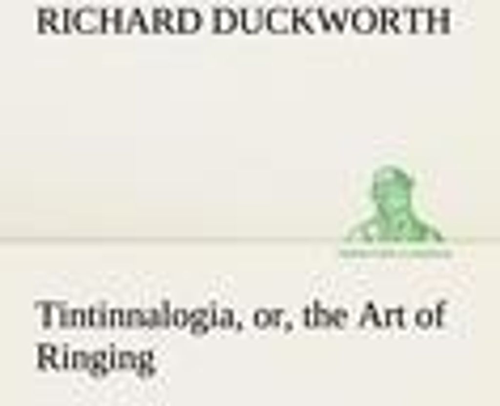 Tintinnalogia, or, the Art of Ringing Wherein is laid down plain and easie Rules for Ringing all sorts of Plain Changes