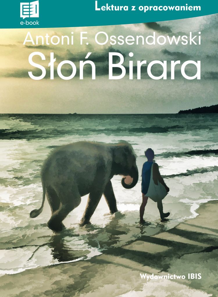 Słoń Birara Lektura z opracowaniem - Antoni Ferdynand Ossendowski (Lektüren mit Ausarbeitung auf Polnisch)