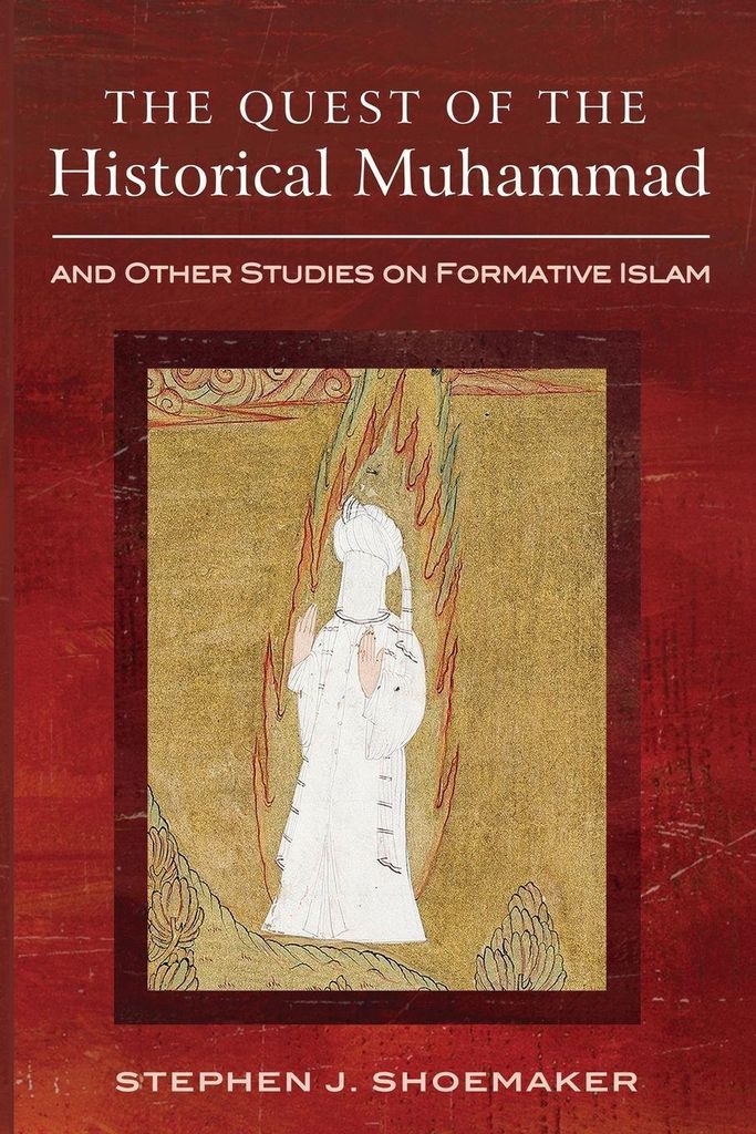 The Quest of the Historical Muhammad and Other Studies on Formative Islam