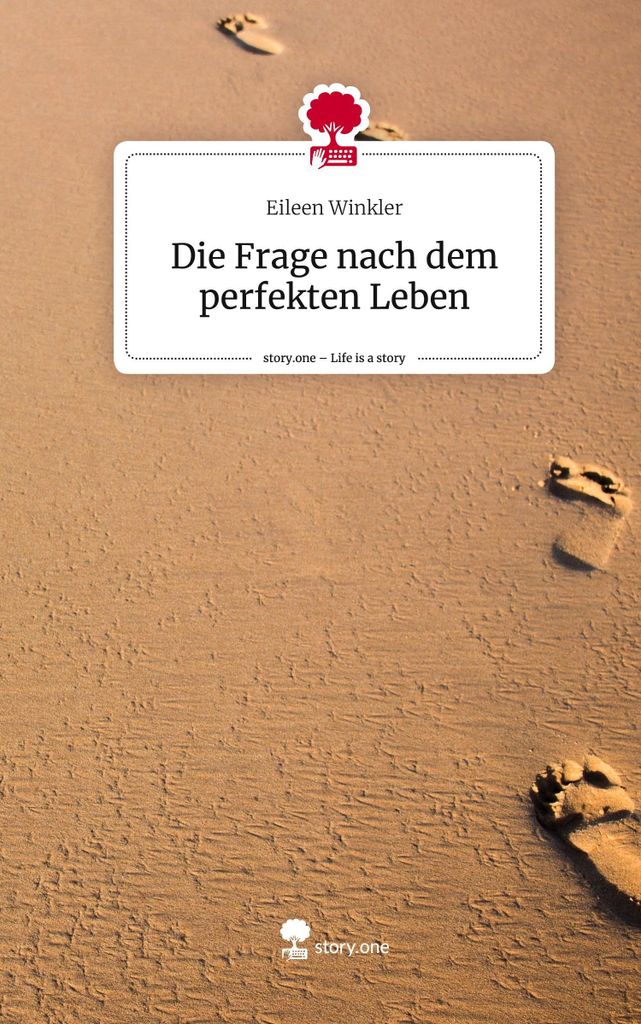 Die Frage nach dem perfekten Leben. Life is a Story - story.one