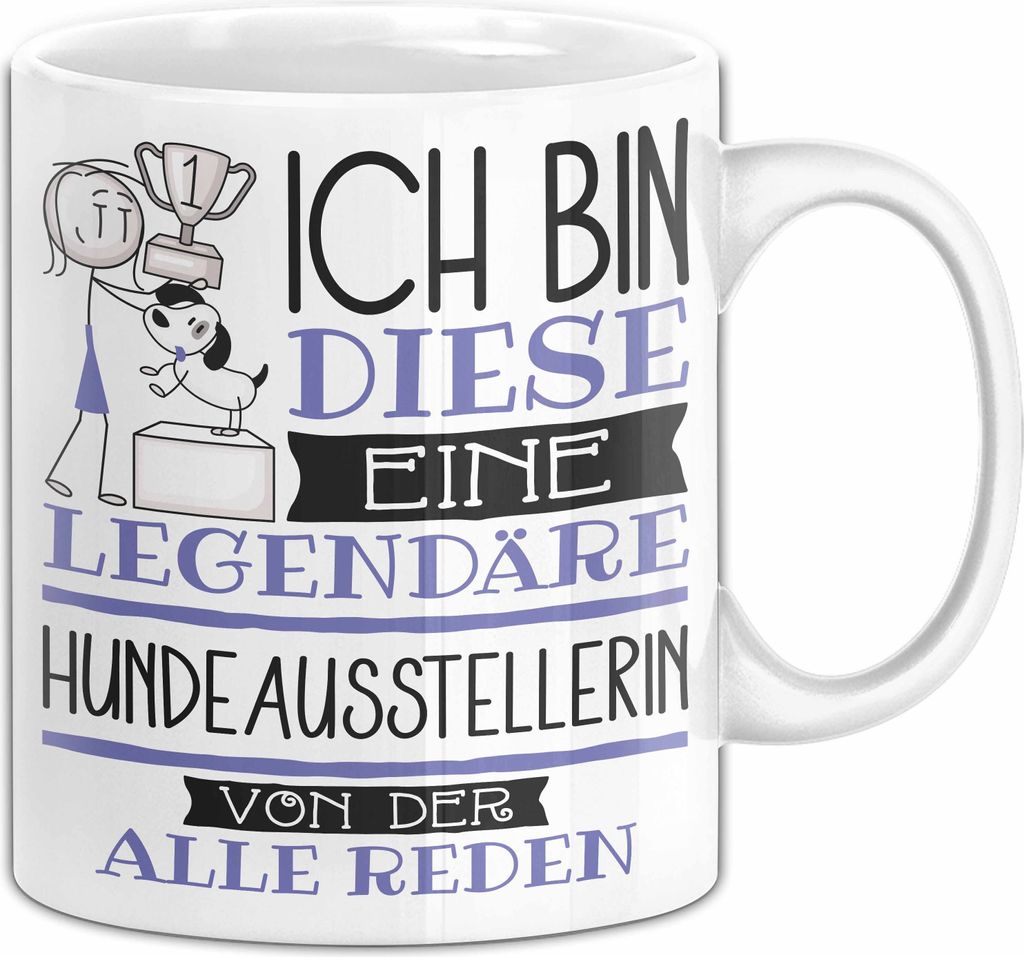 Hundeausstellerin Tasse Geschenk Ich Bin Diese Eine Legendäre Hundeausstellerin Von Der Alle Reden Geschenkidee Geburtstag Weihnachten (Weiß)