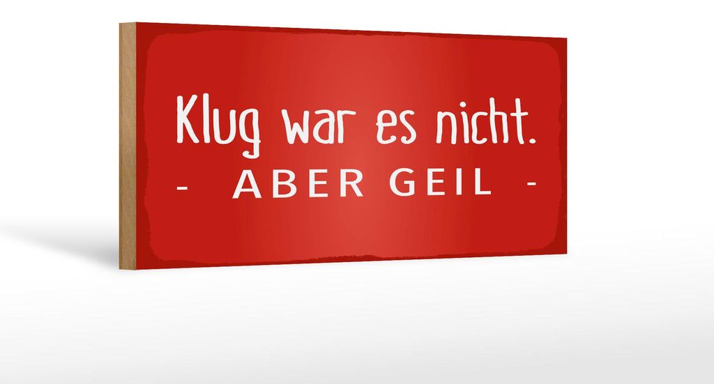 Holzschild Klug war es nicht aber geil, 27x10 cm, Holzschilder Spruch Glück Weisheit