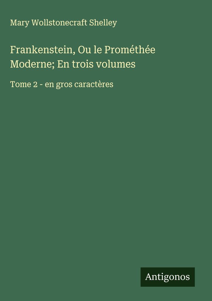 Frankenstein, Oder Der Moderne Prometheus In drei Bänden