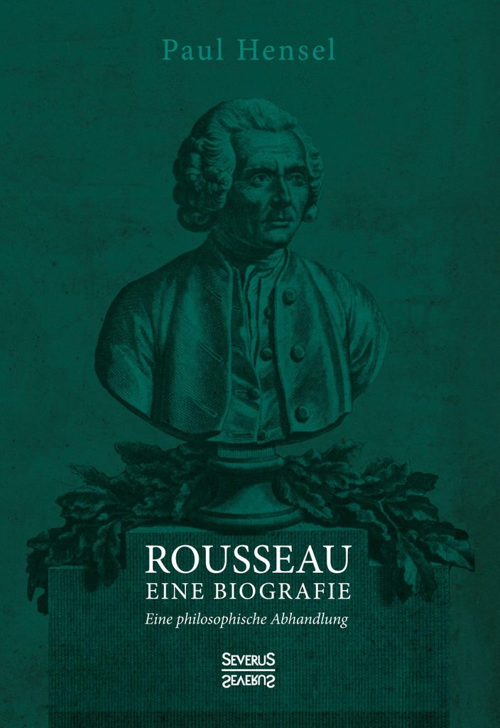 Rousseau. Eine Biografie