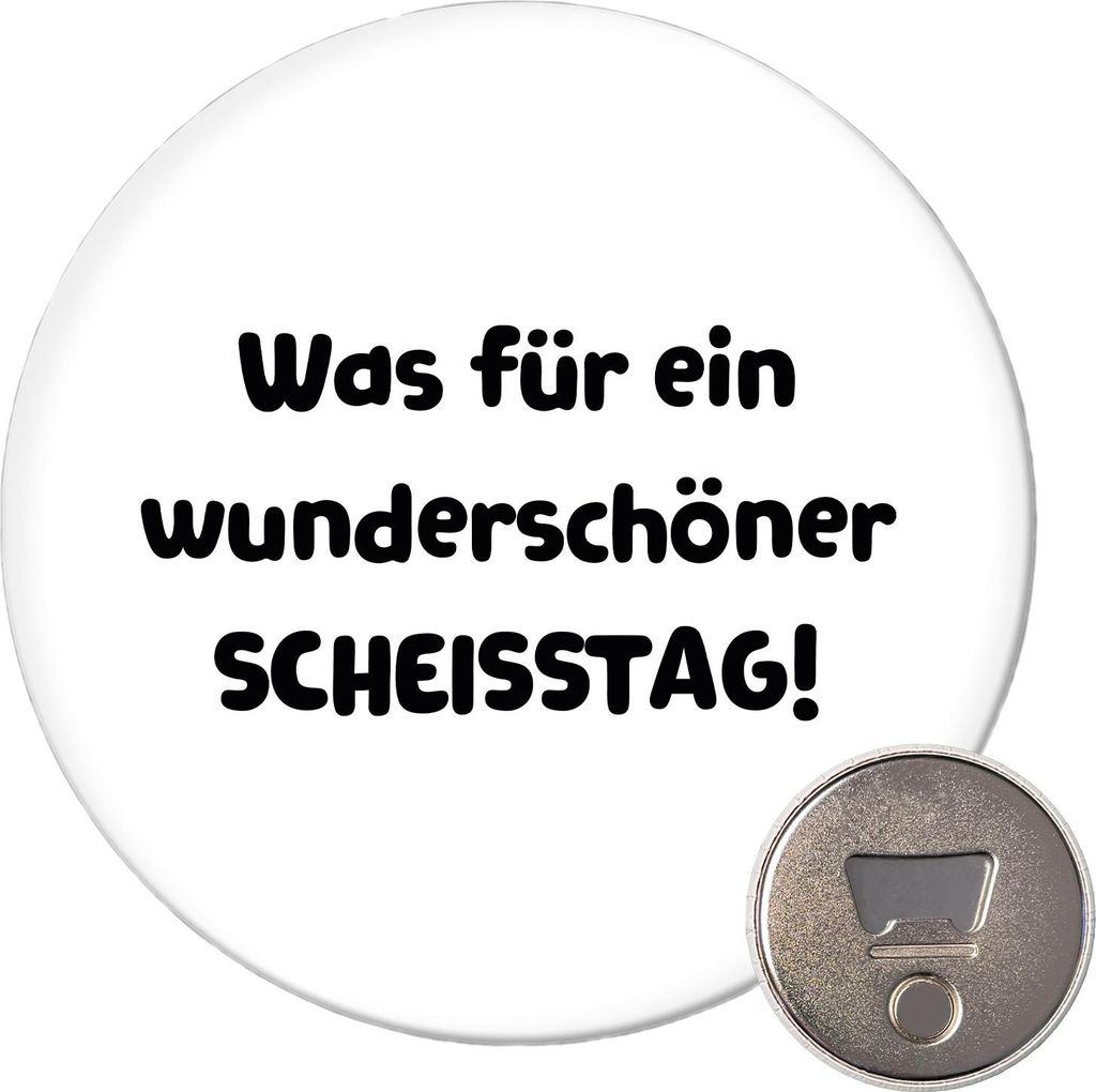 Huuraa Magnet Was für ein wunderschöner Scheisstag 59mm Kühlschrankmagnet rund Flaschenöffner Geschenkidee